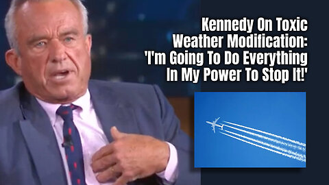 Kennedy On Toxic Weather Modification: 'I'm Going To Do Everything In My Power To Stop It!'