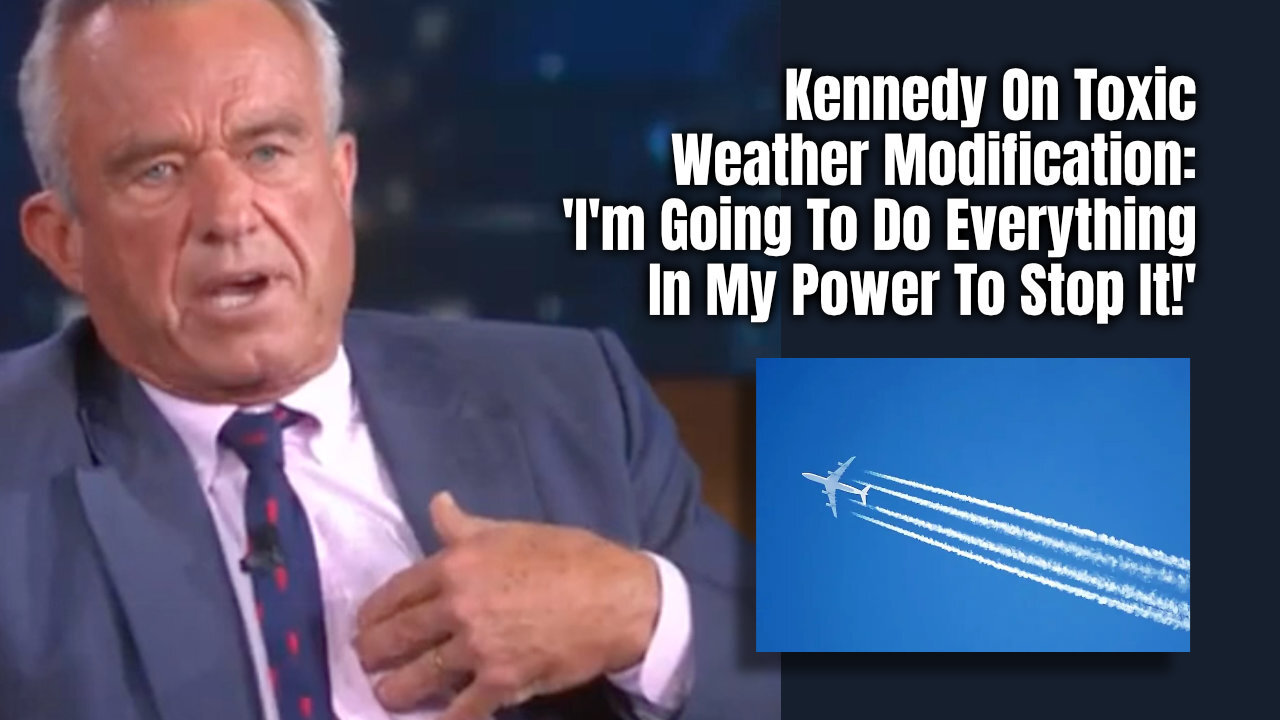 Kennedy On Toxic Weather Modification: 'I'm Going To Do Everything In My Power To Stop It!'
