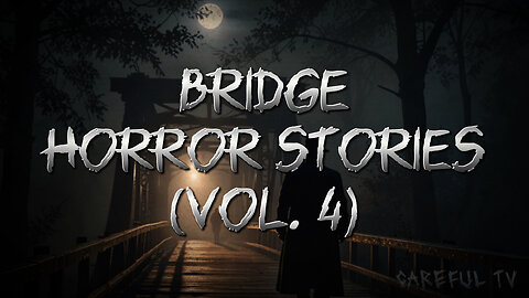 Bridge Horror Stories 4 | English Horror Stories | Careful TV