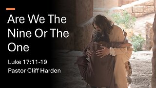 “Are We The Nine Or The One” by Pastor Cliff Harden