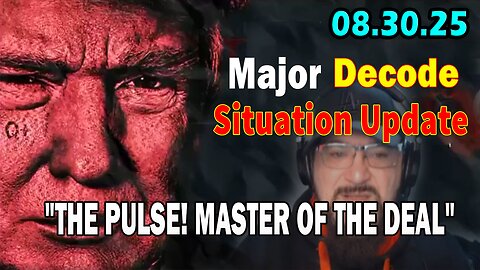 Major Decode Situation Update 08.30.25: "The Hard Hitting Lastest Intel On Current News: THE PULSE! MASTER OF THE DEAL"