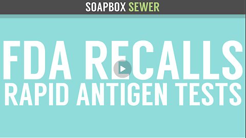 Soapbox Sewer - FDA Recalls Rapid Antigen Tests