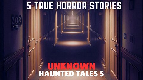 5 TRUE Scary Unknown Haunted Tales 5 | Disturbing Horror Stories to Help You Sleep Well Tonight