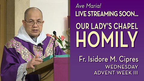 Wednesday of the Third Week of Advent - December 17, 2025 - OLC HOMILY