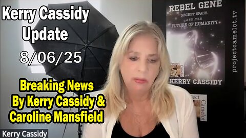 Kerry Cassidy Situation Update 08.06.25: "Breaking News By Kerry Cassidy & Caroline Mansfield"
