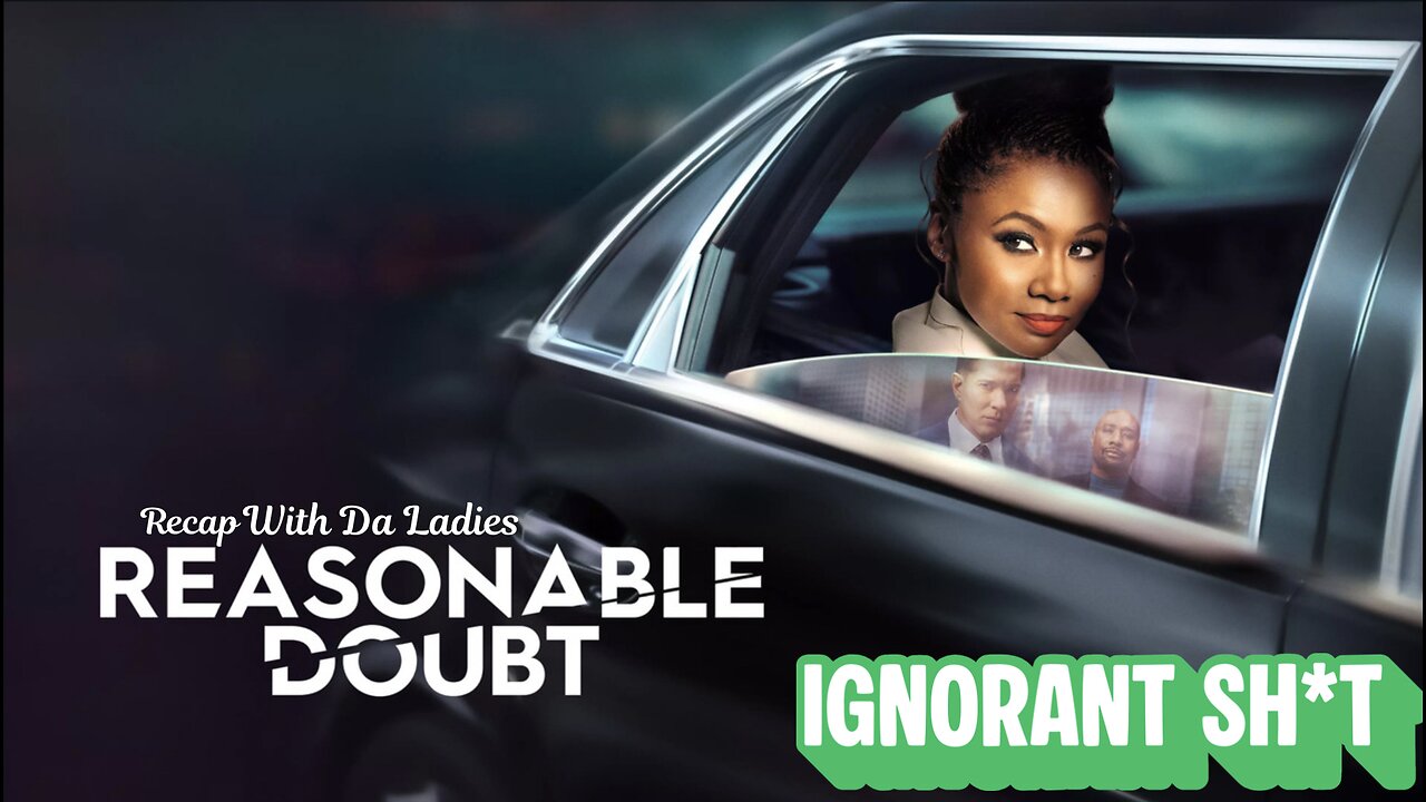 REASONABLE DOUBT S3 EP 8 IGNORANT SH*T RECAP WIT DA LADIES