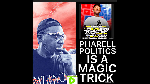 CSV # 38 Pharell states that Politics is like a Magic Trick…