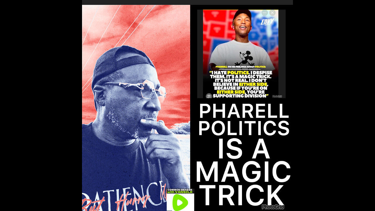CSV # 38 Pharell states that Politics is like a Magic Trick…