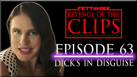Revenge of the Clips Episode 63: Dick's in Disguise