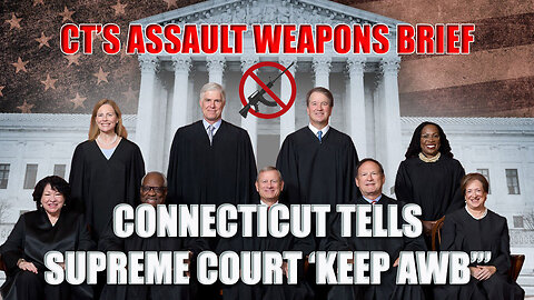 SCOTUS Assault Weapons Challenge Faces Pushback — CT Files Opposition Brief