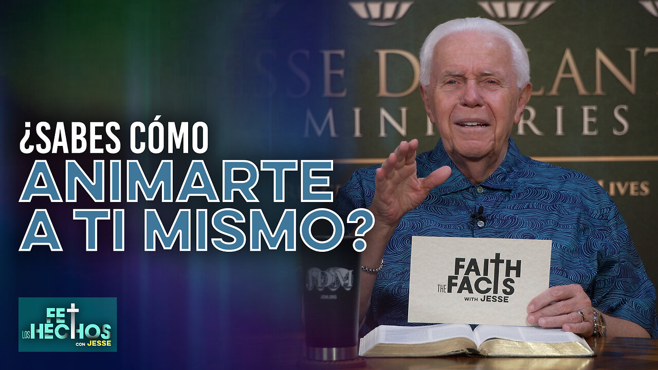 FE LOS HECHOS CON JESSE: ¿SABES CÓMO ANIMARTE A TI MISMO?