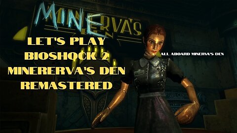 Let’s Play BioShock Minerva's Den Remastered!