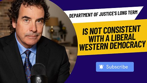 Department of Justice's Long Term Is Not Consistent With A Liberal Western Democracy