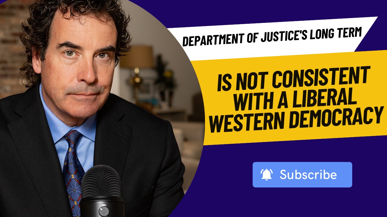Department of Justice's Long Term Is Not Consistent With A Liberal Western Democracy