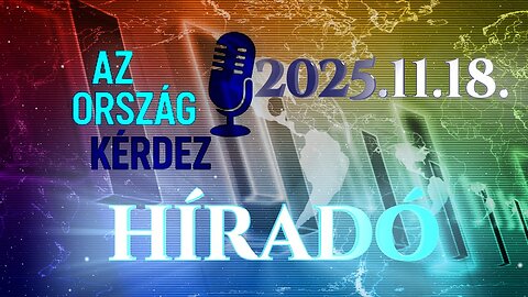 Az Ország Kérdez Híradó - 2025.11.18.