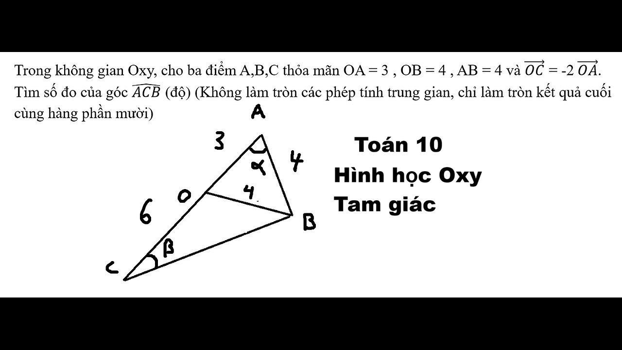 Toán 10: Tam giác: Trong không gian Oxy, cho ba điểm A,B,C thỏa mãn OA = 3 , OB = 4 , AB = 4