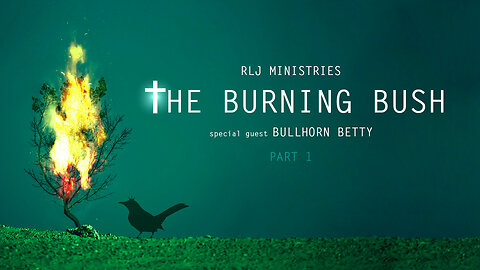 The Burning Bush (Episode 01) Bullhorn Betty