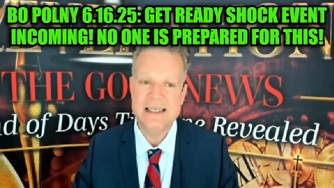 Bo Polny: 6.16.25: Get Ready Shock Event Incoming! No One is Prepared For This!