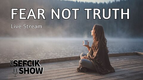 Fear Not Truth
