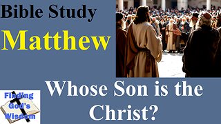 Matthew: Whose Son is the Christ?