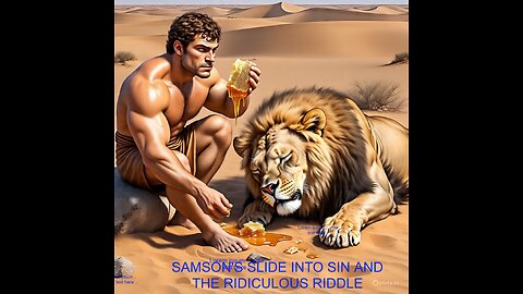 SAMSON'S SLIDE INTO SIN AND THE RIDICULOUS RIDDLE