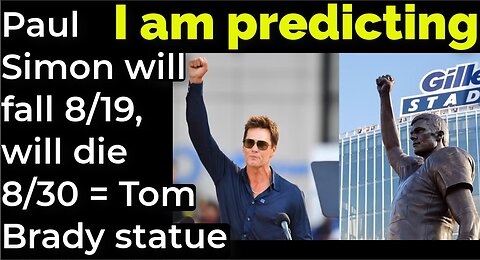 I am predicting: Paul Simon will fall 8/19, will die 8/30 = Tom Brady statue prophecy