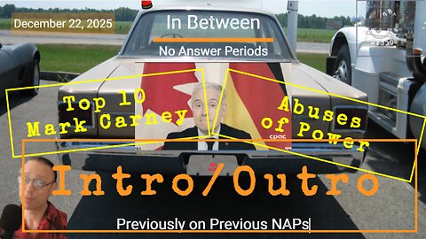 In Between NAPs - December 22, 2025 - Intro for Top 10 Carney Abuses of Power