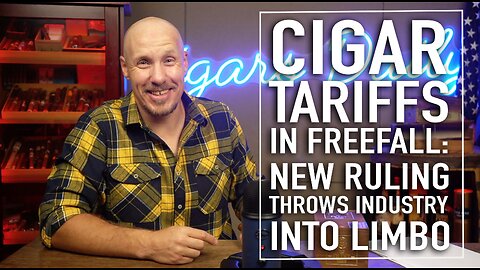 Cigar Tariffs in Freefall: New Ruling Throws Industry Into Limbo [EXTENDED]