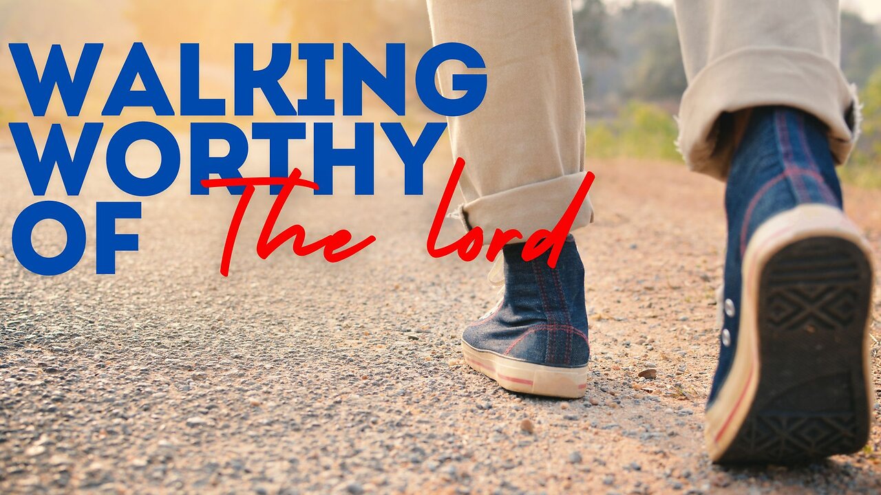 Walking Worthy of the Lord