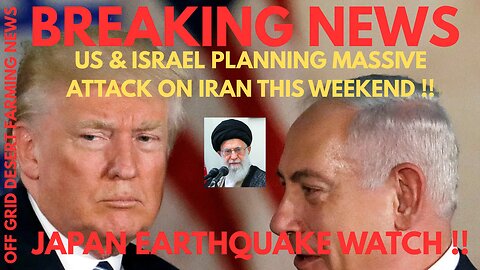 BREAKING NEWS: US PLANNING MASSIVE ATTACK ON IRAN THIS WEEKEND !! JAPAN EARTHQUAKE WATCH