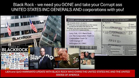 Black Rock - we need you GONE & take your Corrupt ass UNITED STATES INC GENERALS & Corporations W/U!