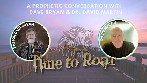 Time to Roar: A Prophetic Conversation with Pastor Dave Bryan & Dr. David Martin