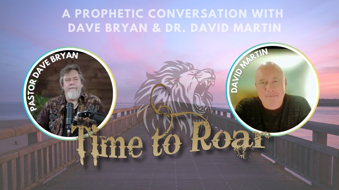 Time to Roar: A Prophetic Conversation with Pastor Dave Bryan & Dr. David Martin