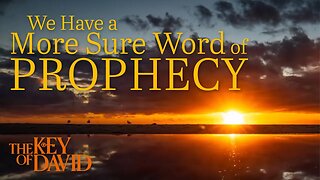 We Have a More Sure Word of Prophecy