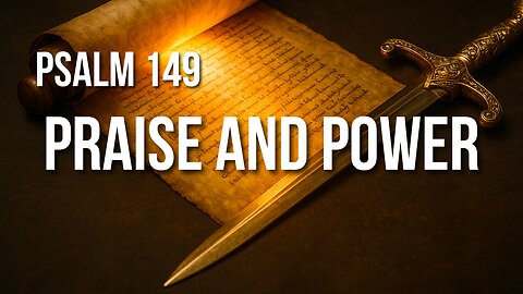 Psalm 149 – Rejoicing in Victory, Praising with Power, Honored to Stand for Justice