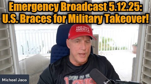 Michael Jaco: Emergency Broadcast 5.12.25 - U.S. Braces for Military Takeover!