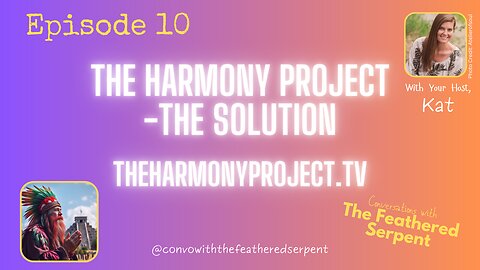 Ep 10 💚 The Feathered Serpent 💚 The Harmony Project - THE Solution