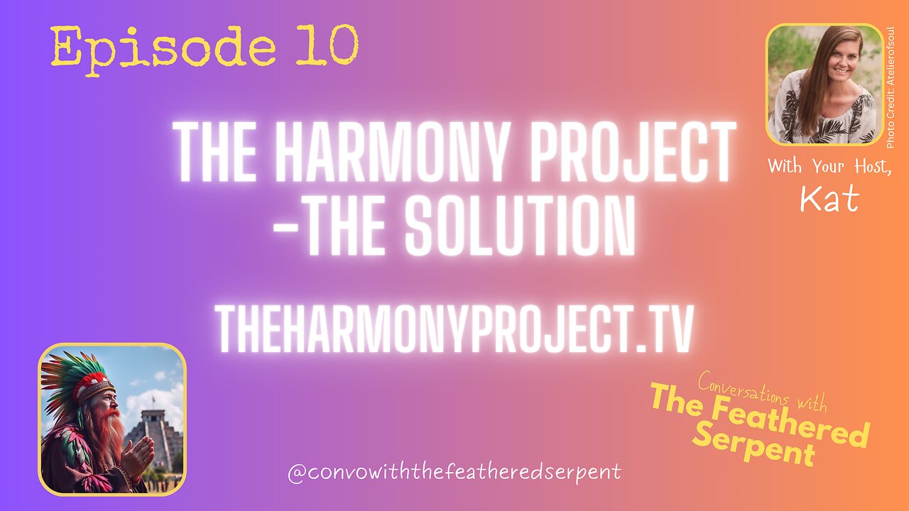 Ep 10 💚 The Feathered Serpent 💚 The Harmony Project - THE Solution