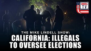 CALIFORNIA: ILLEGALS TO OVERSEE ELECTIONS
