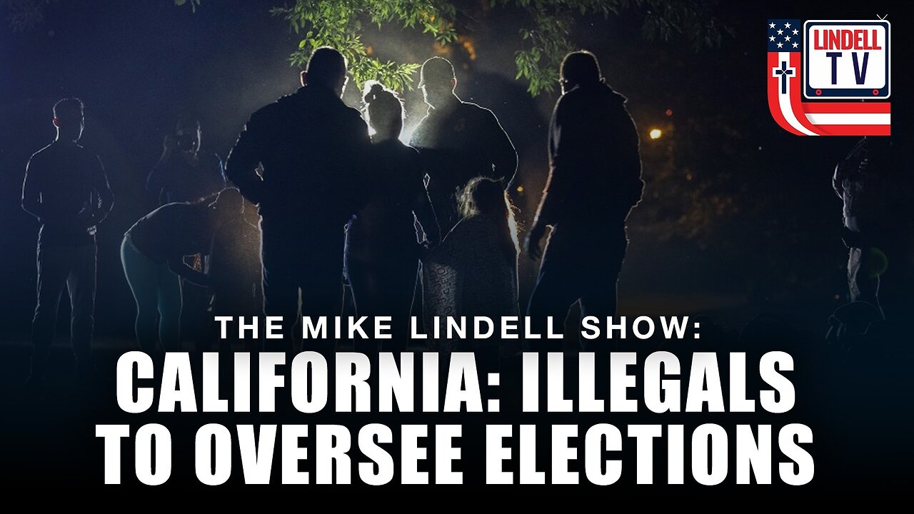 CALIFORNIA: ILLEGALS TO OVERSEE ELECTIONS