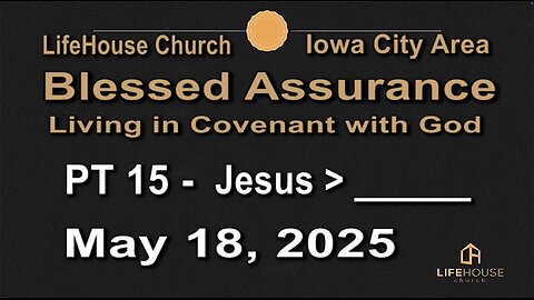LifeHouse 051825–Andy Alexander “Blessed Assurance” (PT15) Jesus > ________