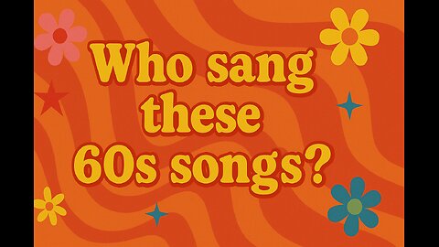 Who sang these 60's songs