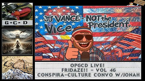 OpGCD Live! Fridaze!! - Vol 46 - Weekly Conspiracy Culture Roundtable - w/Troublemaker Jonah