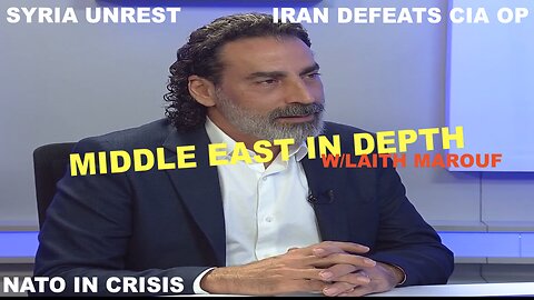 MIDDLE EAST IN DEPTH W/LAITH MAROUF - SYRIA UNREST - IRAN DEFEATS WESTERN OPERATION - NATO IN CRISIS