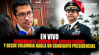 JUN 9 - Comandante General FAP Carlos Chávez y desde Colombia, habla un precandidato presidencial