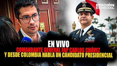 #EnVivo Comandante General FAP Carlos Chávez y desde Colombia, habla un precandidato presidencial