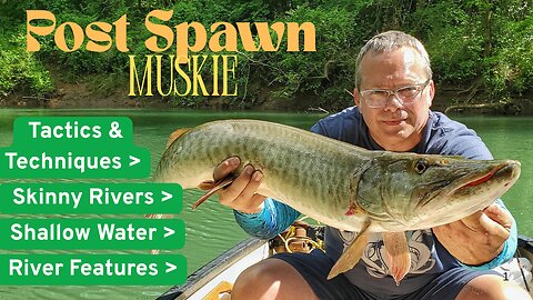 Post Spawn Muskie Fishing on the Collins River