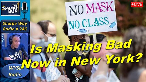 Sharpe Way Radio # 246: Is Masking Bad Now in New York? 😷⚖️ WYSL Radio at 1pm.