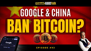 🇺🇸🇨🇳Google & China Ban Bitcoin? | #BitcoinHardTalk Episode 93
