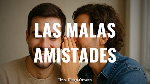 Las Malas Amistades - Hno. Diego Orozco | Stedfast Baptist Church